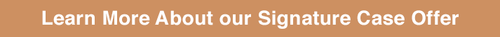 Learn More on the Blog: Signature Case Offer