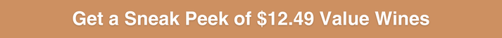 Get a Sneak Peek of $12.49 Value Wines
